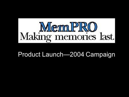 Product Launch—2004 Campaign. Product MemPro is a prescription medication to prevent and treat mild-to-moderate Alzheimer’s disease.