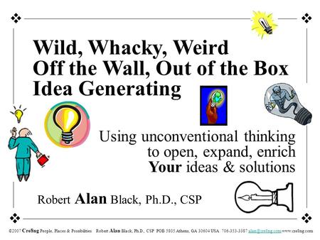 Vv vv ©2007 Cre8ng People, Places & Possibilities Robert Alan Black, Ph.D., CSP POB 5805 Athens, GA 30604 USA 706-353-3387