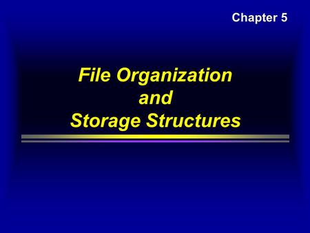 File Organization and Storage Structures Chapter 5.