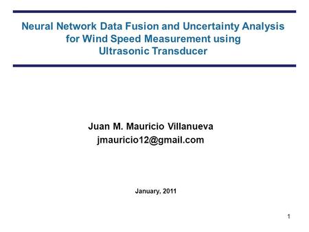 1 Neural Network Data Fusion and Uncertainty Analysis for Wind Speed Measurement using Ultrasonic Transducer Juan M. Mauricio Villanueva