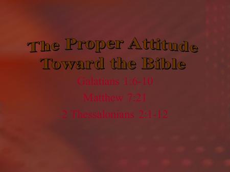 Galatians 1:6-10 Matthew 7:21 2 Thessalonians 2:1-12.