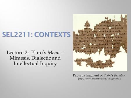 Lecture 2: Plato’s Meno -- Mimesis, Dialectic and Intellectual Inquiry