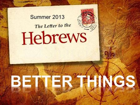 Summer 2013.  Melchizedek is superior (better) than Abraham (1-10)  Abraham paid tithes to Melchizedek  Melchizedek blessed Abraham  Melchizedek is.