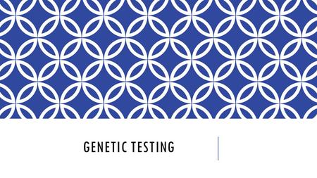 Genetic Testing.