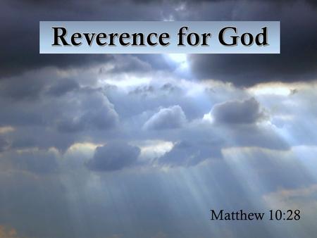 Matthew 10:28. God should be Feared He can destroy both body and soul (Matthew 10:28) He has incomparable might (Psalm 89:6-7) He is like a lion (Isaiah.