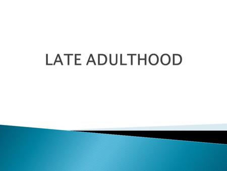 LATE ADULTHOOD.