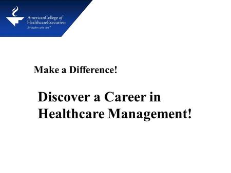 Make a Difference! Discover a Career in Healthcare Management!