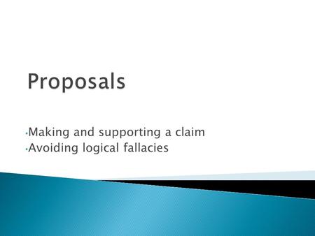 Making and supporting a claim Avoiding logical fallacies.