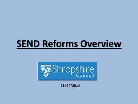 SEND Reforms Overview 28/04/2014. A New Way of Working Family Centred 0-25 Education Health Social Care.