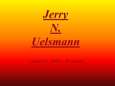 (June 11, 1934 – Present) Jerry N. Uelsmann Jerry Uelsmann’s Background Born in Detroit, Michigan Received B.F.A. at Rochester Institute of Technology.