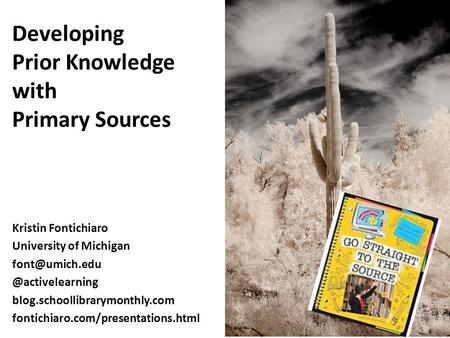 Developing Prior Knowledge with Primary Sources Kristin Fontichiaro University of blog.schoollibrarymonthly.com.