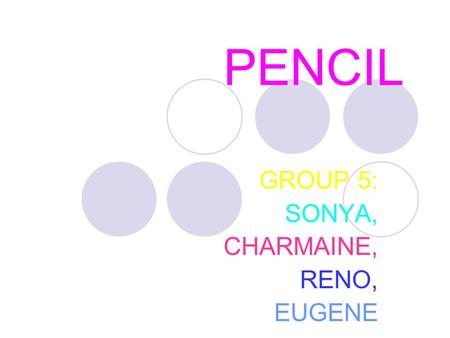 PENCIL GROUP 5: SONYA, CHARMAINE, RENO, EUGENE. Graphite came into widespread use following the discovery of a large graphite deposit in Borrowdale, England.