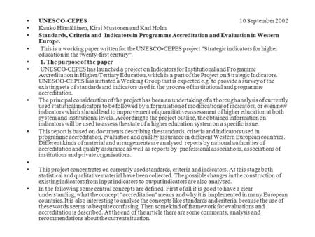 UNESCO-CEPES 10 September 2002 Kauko Hämäläinen, Kirsi Mustonen and Karl Holm Standards, Criteria and Indicators in Programme Accreditation and Evaluation.