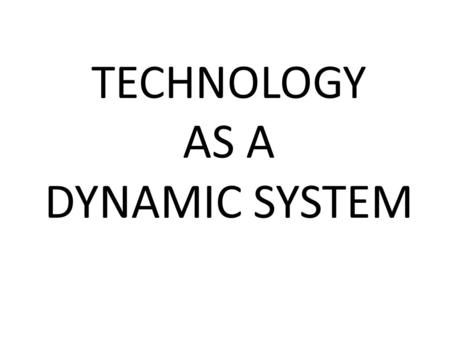 TECHNOLOGY AS A DYNAMIC SYSTEM. ENGR-FET-5 – Students will describe the essential systems and processes involved with invention, innovation, and entrepreneurship.