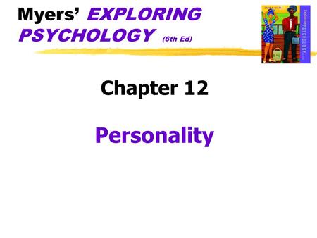 Myers’ EXPLORING PSYCHOLOGY (6th Ed) Chapter 12 Personality.