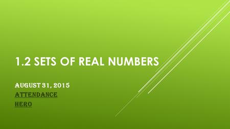 1.2 SETS OF REAL NUMBERS August 31, 2015 Attendance HERO.