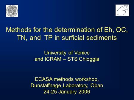 ECASA methods workshop, Dunstaffnage Laboratory, Oban 24-25 January 2006 Methods for the determination of Eh, OC, TN, and TP in surficial sediments University.