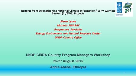 UNDP CIRDA Country Program Managers Workshop 25-27 August 2015 Addis Ababa, Ethiopia Reports from Strengthening National Climate Information/ Early Warning.