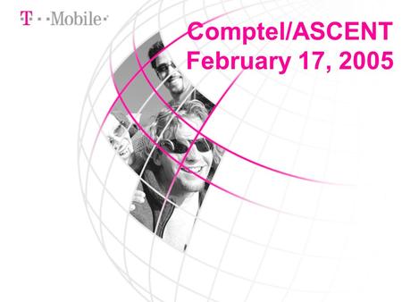 Comptel/ASCENT February 17, 2005. Tom Sugrue Vice President Government Affairs T-Mobile.