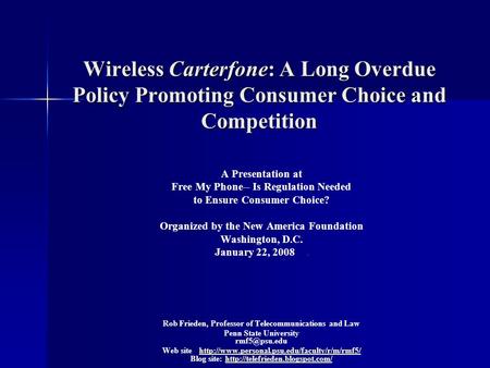 Wireless Carterfone: A Long Overdue Policy Promoting Consumer Choice and Competition A Presentation at Free My Phone-- Is Regulation Needed to Ensure Consumer.