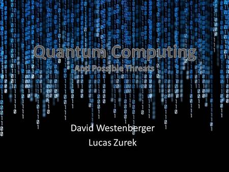 David Westenberger Lucas Zurek. What’s Happening Now? Silicon-based Computation – Moore’s Law Transistors Physical limitation Then what’s next?