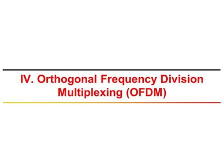 IV. Orthogonal Frequency Division Multiplexing (OFDM)