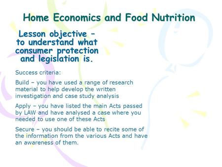 Home Economics and Food Nutrition Lesson objective – to understand what consumer protection and legislation is. Success criteria: Build – you have used.