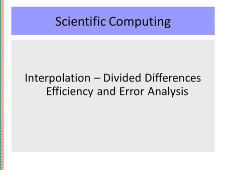 Scientific Computing Interpolation – Divided Differences Efficiency and Error Analysis.