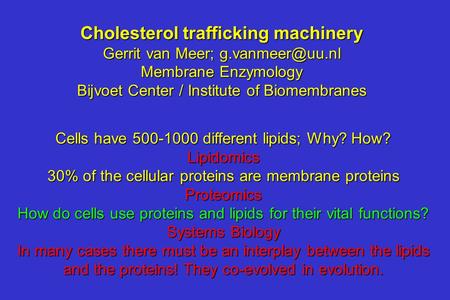 Cells have 500-1000 different lipids; Why? How? Lipidomics 30% of the cellular proteins are membrane proteins Proteomics How do cells use proteins and.