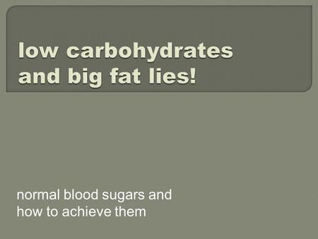 Normal blood sugars and how to achieve them. ‘High blood sugar is the hallmark of diabetes and the cause of every long-term complication of the disease’