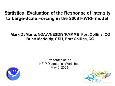 Statistical Evaluation of the Response of Intensity to Large-Scale Forcing in the 2008 HWRF model Mark DeMaria, NOAA/NESDIS/RAMMB Fort Collins, CO Brian.