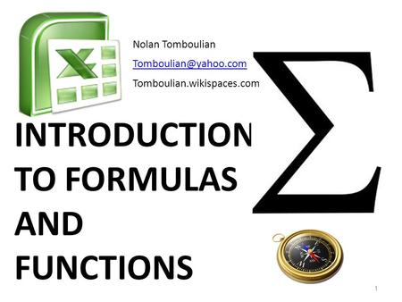 INTRODUCTION TO FORMULAS AND FUNCTIONS 1 Nolan Tomboulian Tomboulian.wikispaces.com.