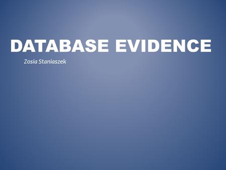 DATABASE EVIDENCE Zosia Staniaszek. FIELD NAMES AND DATA TYPES I switched to design view to enter the field names and change the data types. I entered.