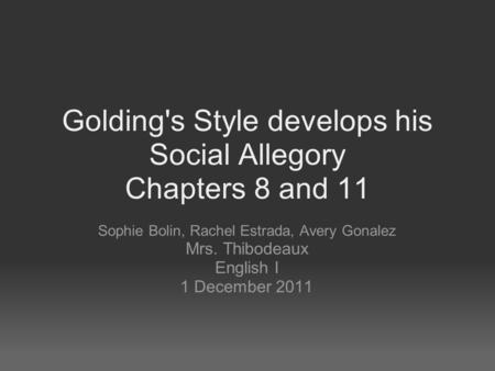 Golding's Style develops his Social Allegory Chapters 8 and 11