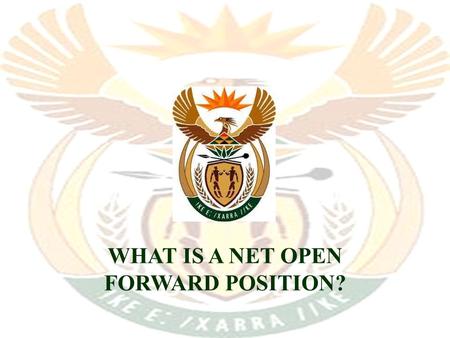 WHAT IS A NET OPEN FORWARD POSITION? The market for foreign currency South African firms require foreign currency to –pay for goods imported from abroad.