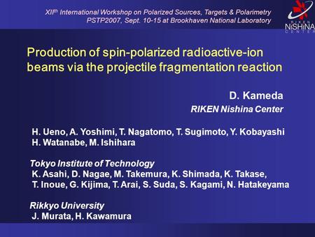 H. Ueno, A. Yoshimi, T. Nagatomo, T. Sugimoto, Y. Kobayashi H. Watanabe, M. Ishihara Tokyo Institute of Technology K. Asahi, D. Nagae, M. Takemura, K.