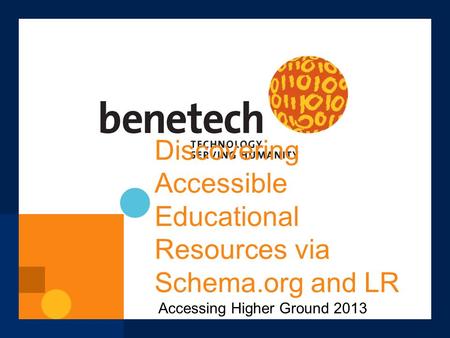 Discovering Accessible Educational Resources via Schema.org and LR Accessing Higher Ground 2013.