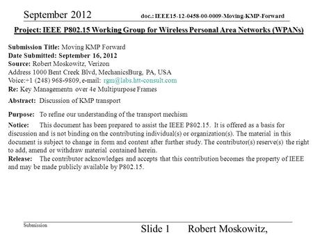 Doc.: IEEE15-12-0458-00-0009-Moving-KMP-Forward Submission September 2012 Robert Moskowitz, Verizon Slide 1 Project: IEEE P802.15 Working Group for Wireless.