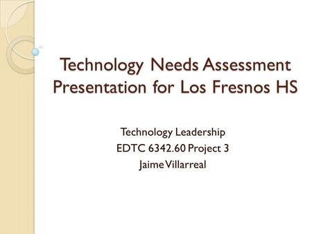 Technology Needs Assessment Presentation for Los Fresnos HS