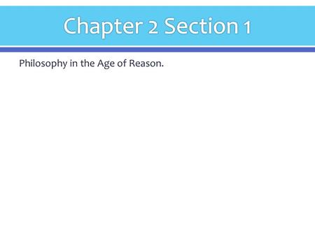 Chapter 2 Section 1 Philosophy in the Age of Reason.