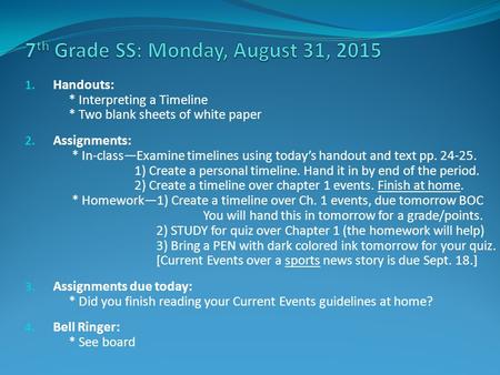 1. Handouts: * Interpreting a Timeline * Two blank sheets of white paper 2. Assignments: * In-class—Examine timelines using today’s handout and text pp.