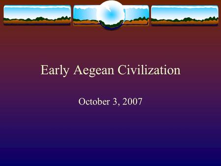 Early Aegean Civilization October 3, 2007. Minoans  Ca. 2000-1200 B.C.  Based on Crete  Palace at Knossos  Discovered by Arthur Evans.