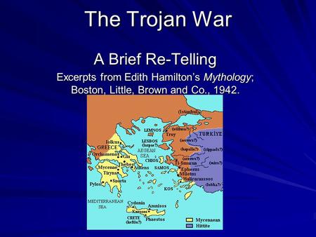 The Trojan War A Brief Re-Telling Excerpts from Edith Hamilton’s Mythology; Boston, Little, Brown and Co., 1942.