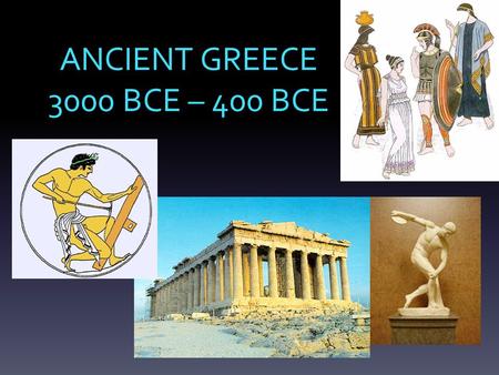 ANCIENT GREECE 3000 BCE – 400 BCE. Phoenicians Invented the alphabet Spread civilization (easier ways of living) Controlled the Mediterranean sea (they.