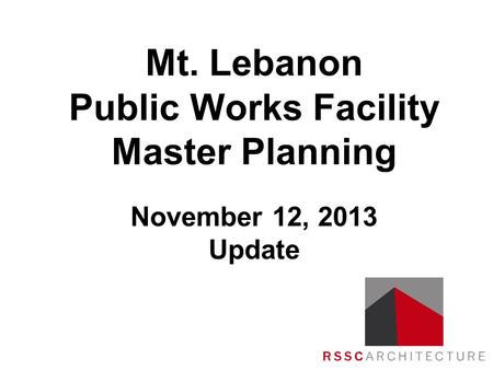 Mt. Lebanon Public Works Facility Master Planning November 12, 2013 Update.