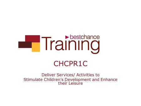 CHCPR1C Deliver Services/ Activities to Stimulate Children’s Development and Enhance their Leisure.