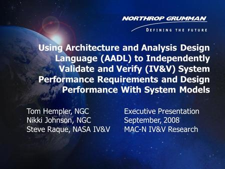 Using Architecture and Analysis Design Language (AADL) to Independently Validate and Verify (IV&V) System Performance Requirements and Design Performance.