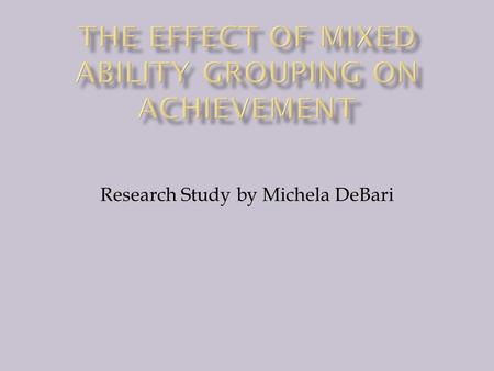 Research Study by Michela DeBari.  In many districts, at the middle school level, foreign language classes, often have advanced students, who have had.