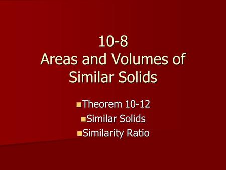 10-8 Areas and Volumes of Similar Solids