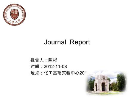 Journal Report 报告人：陈彬 时间： 2012-11-08 地点：化工基础实验中心 201.